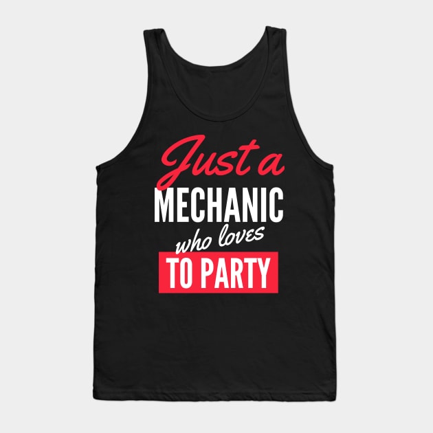 Just A Mechanic Who Loves To Party - Gift For Men, Women, Party Lover Tank Top by Famgift